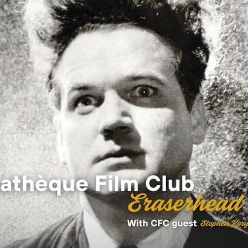 Cinémathèque Film Club : Eraserhead (avec l’invité CFC Stephen Korytko)