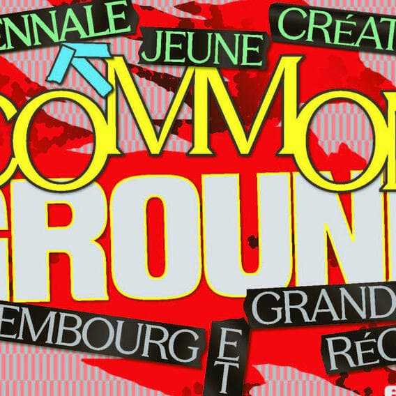 Midi de l'Art : Common Ground. 6e Triennale Jeune Création, Luxembourg et Grande Région